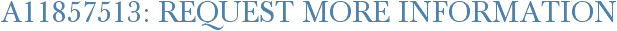 A11857513: Request More Information