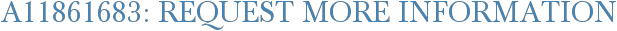 A11861683: Request More Information