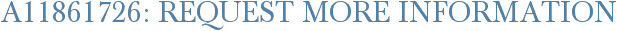 A11861726: Request More Information