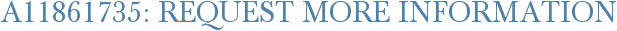 A11861735: Request More Information