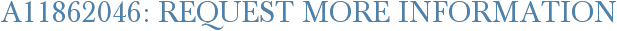 A11862046: Request More Information