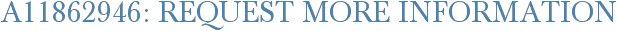 A11862946: Request More Information