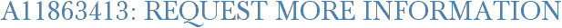A11863413: Request More Information