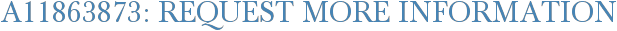 A11863873: Request More Information