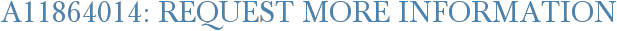 A11864014: Request More Information