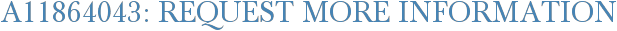 A11864043: Request More Information