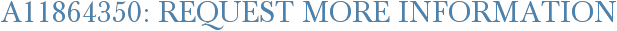 A11864350: Request More Information