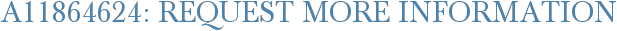 A11864624: Request More Information