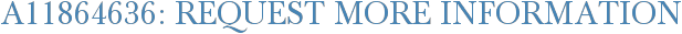 A11864636: Request More Information