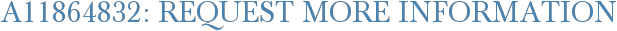 A11864832: Request More Information