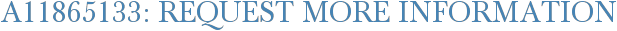 A11865133: Request More Information