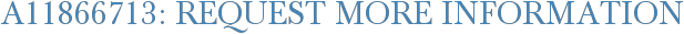 A11866713: Request More Information