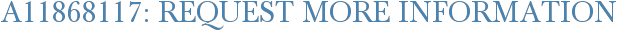 A11868117: Request More Information