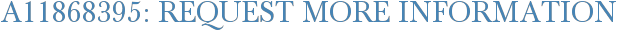 A11868395: Request More Information