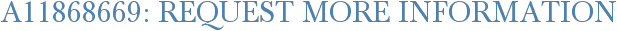 A11868669: Request More Information