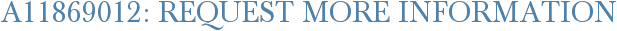 A11869012: Request More Information