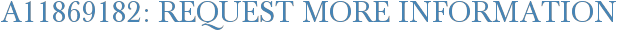 A11869182: Request More Information