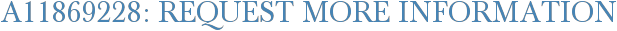 A11869228: Request More Information