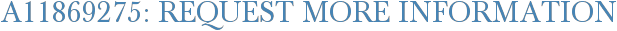 A11869275: Request More Information