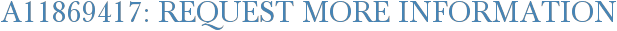 A11869417: Request More Information