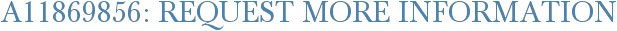 A11869856: Request More Information