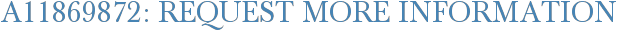 A11869872: Request More Information