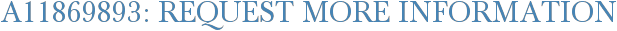 A11869893: Request More Information