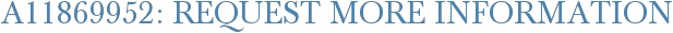 A11869952: Request More Information