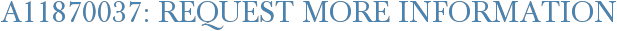 A11870037: Request More Information
