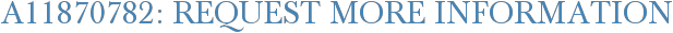 A11870782: Request More Information