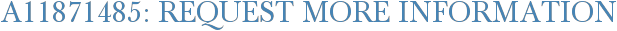 A11871485: Request More Information