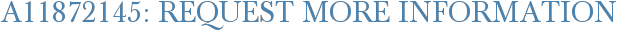 A11872145: Request More Information
