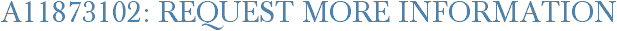 A11873102: Request More Information