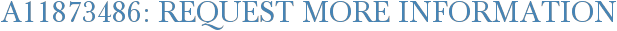 A11873486: Request More Information