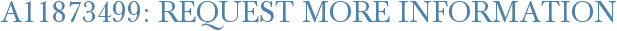 A11873499: Request More Information