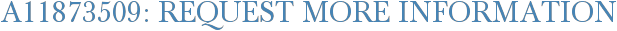 A11873509: Request More Information