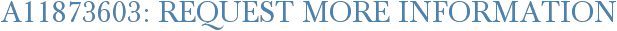 A11873603: Request More Information