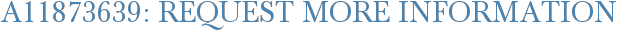 A11873639: Request More Information