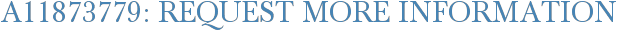 A11873779: Request More Information