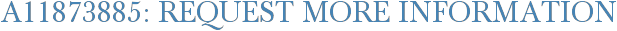 A11873885: Request More Information