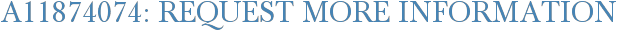 A11874074: Request More Information