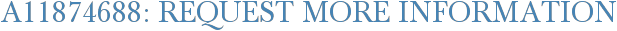 A11874688: Request More Information