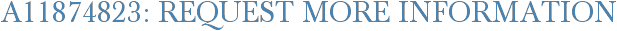 A11874823: Request More Information
