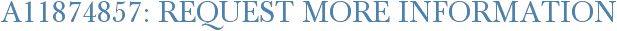 A11874857: Request More Information
