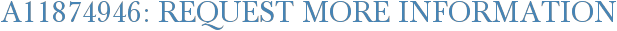 A11874946: Request More Information