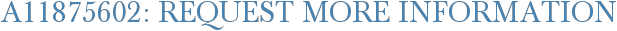 A11875602: Request More Information