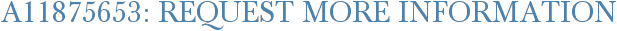 A11875653: Request More Information