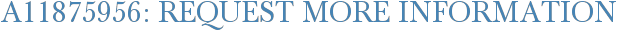 A11875956: Request More Information