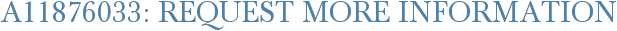 A11876033: Request More Information