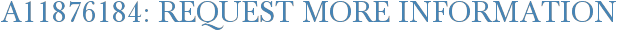 A11876184: Request More Information